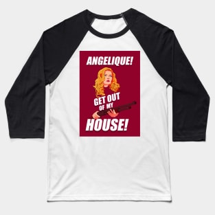 Angelique! Get out of my house! Baseball T-Shirt